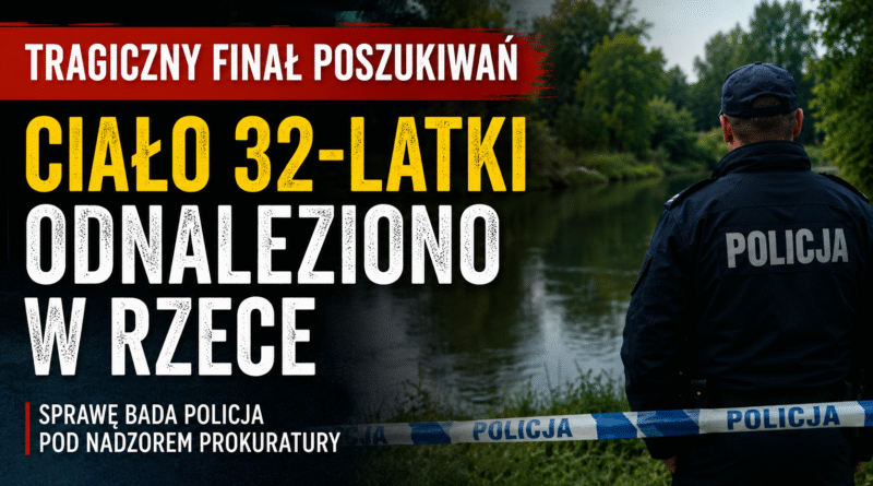 Tragiczny finał poszukiwań 32-latki. Ciało kobiety odnaleziono w rzece Tragiczny finał poszukiwań 32-latki. Ciało kobiety odnaleziono w rzece